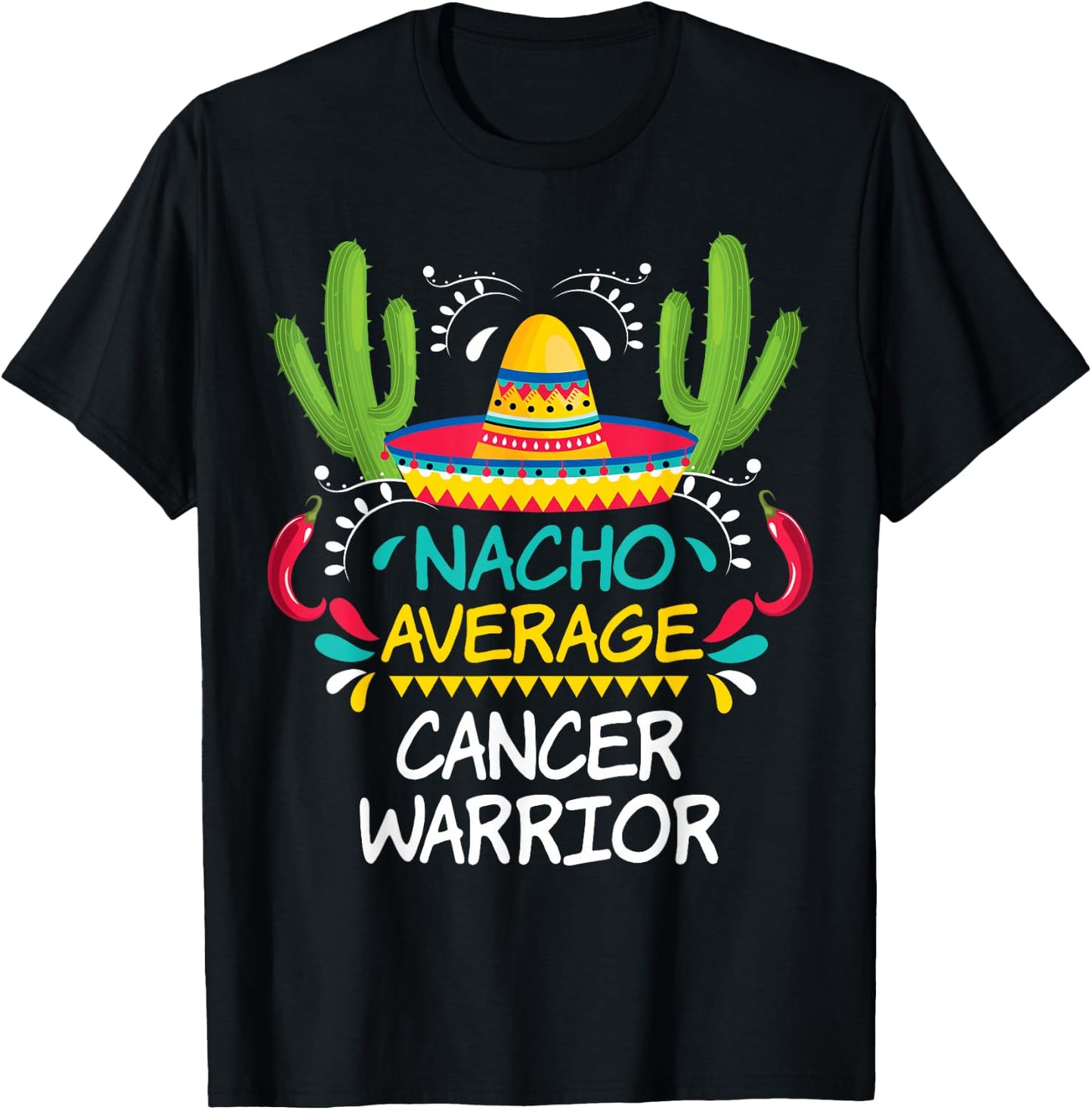 Nacho Average Cancer Fighter Warrior | -Adults & Kids Funny Cancer Fighter - Black - Short Sleeve - Regular Fit - Cotton 65%, Polyester 35% T-Shirt - T-Shirt | Black