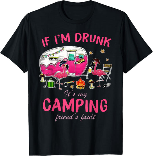 Funny Flamingo If I'm Drunk It's My Camping Friend's Fault T-Shirt - T-Shirt | Black