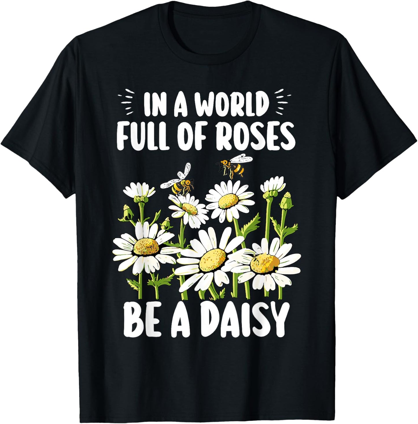 In A World Full Of Roses Be A Daisy Marguerites Gardeners T-Shirt - T-Shirt | Black