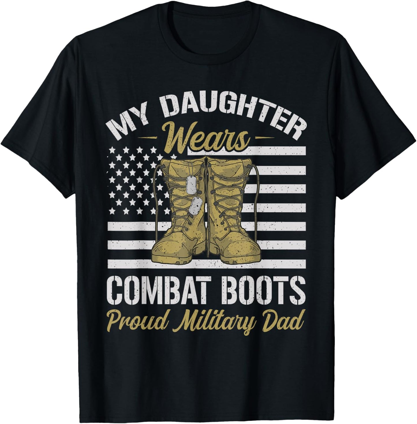 My Daughter Wears Combat Boots USA Flag Proud Military Dad T-Shirt - T-Shirt | Black