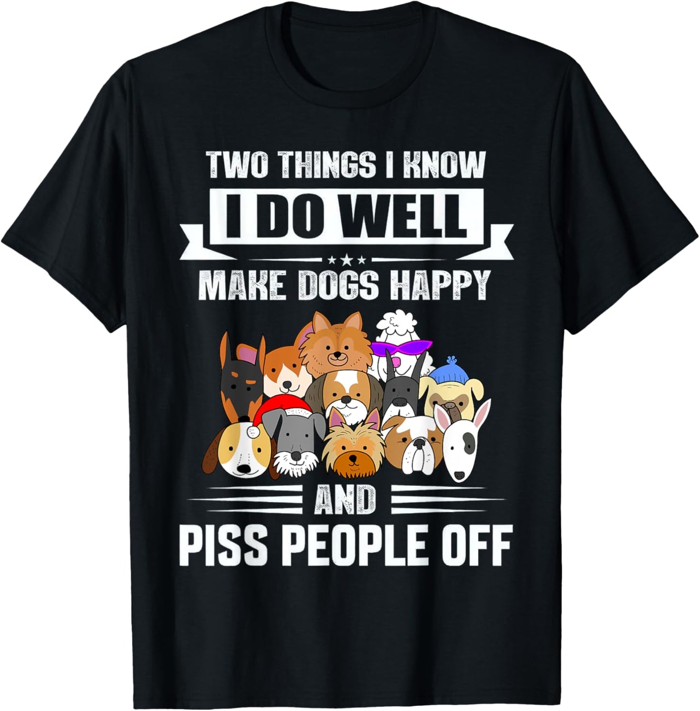 Two Things I Know I Do Well Make Dogs Happy Gift Funny T-Shirt - T-Shirt | Black