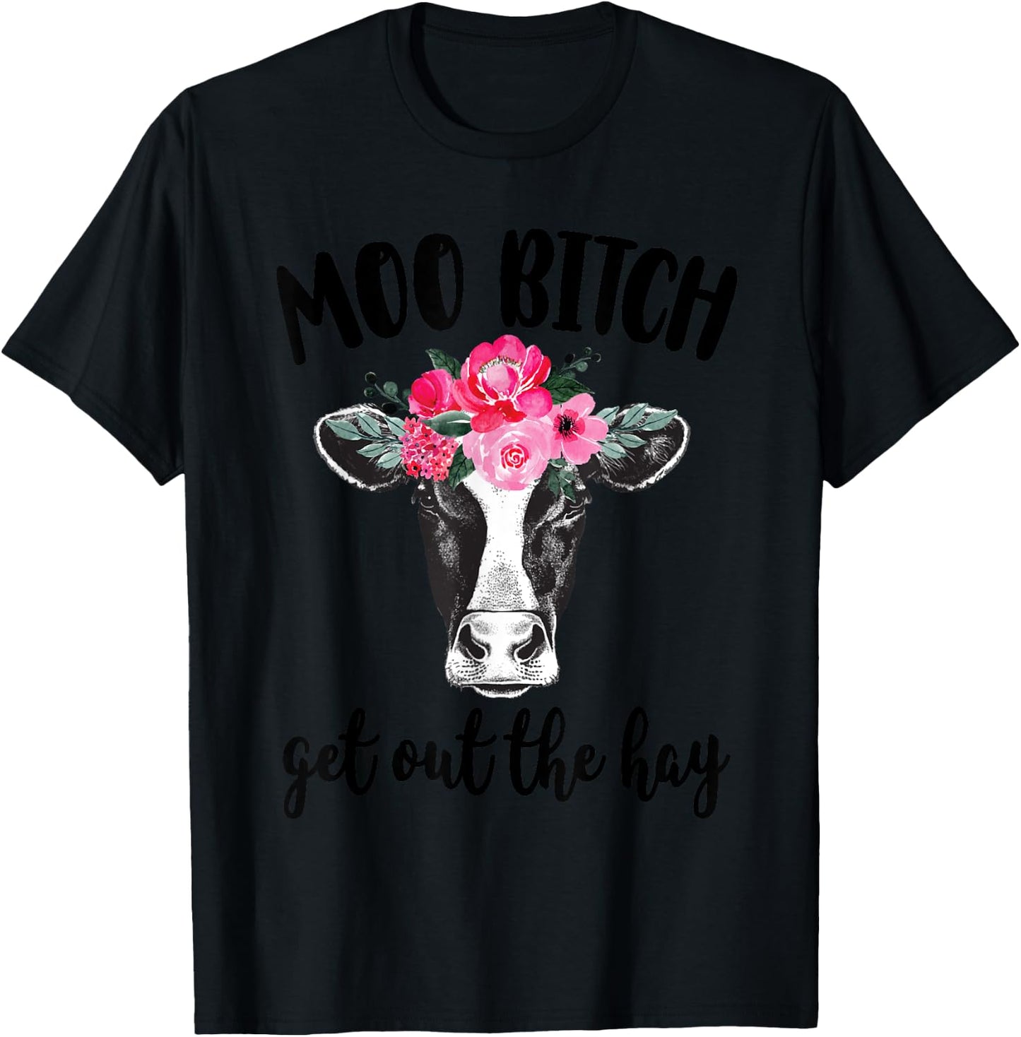 Moo Bitch Get Out The Hay Funny Cow Lover T-Shirt - T-Shirt | Black