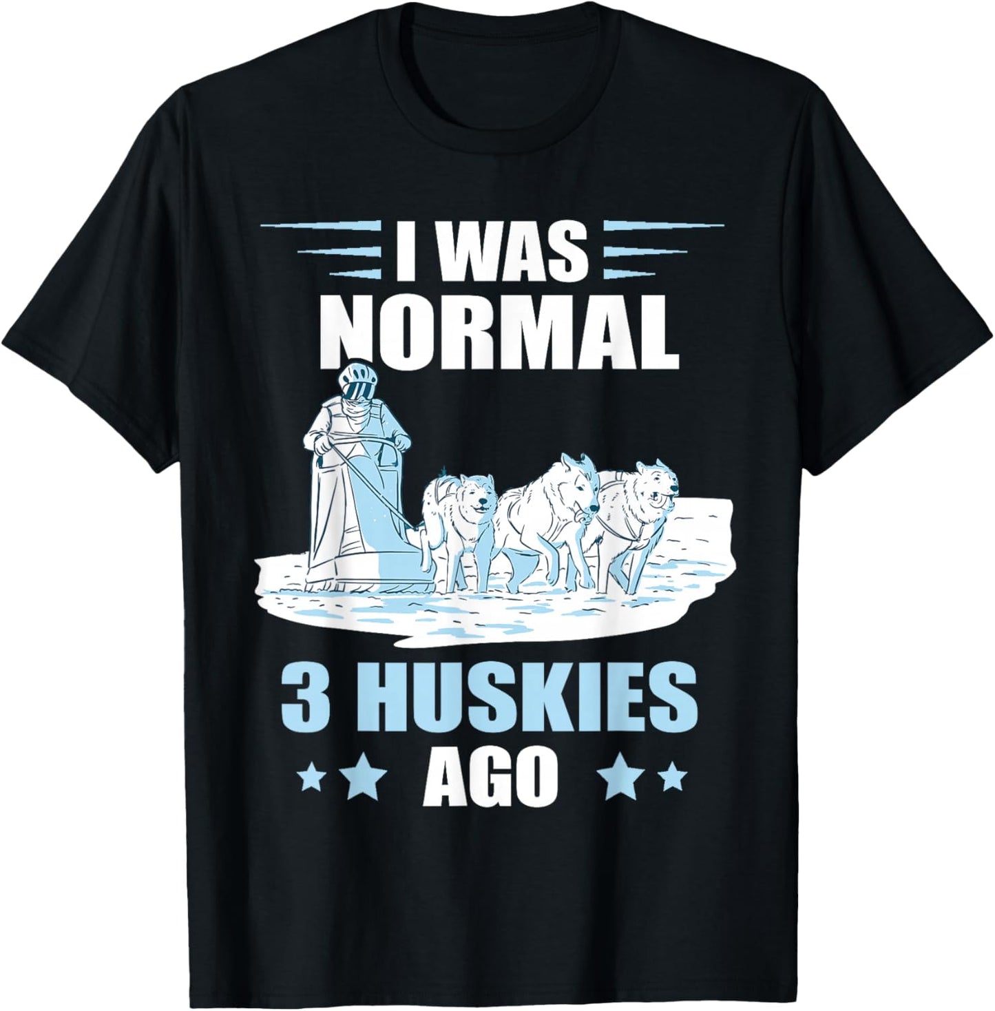 Sled Dog I Was Normal 3 Husky Dog Snow Sleding Huskies T-Shirt - T-Shirt | Black