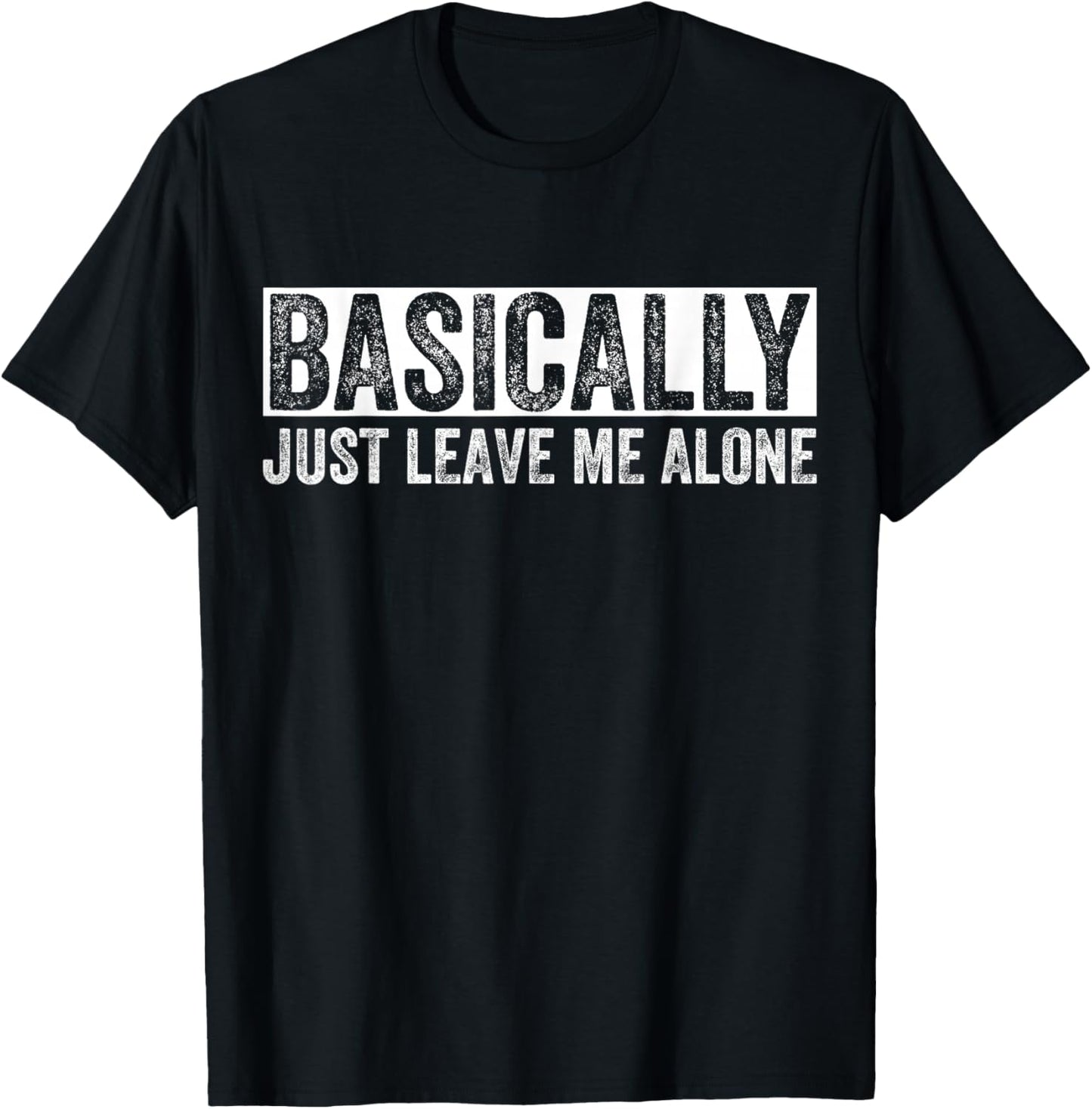Basically Just Leave Me Alone Funny Saying Vintage Apparel T-Shirt - T-Shirt | Black