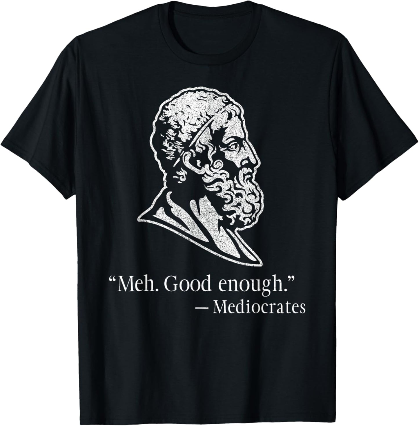 Meh Good Enough Mediocrates – Funny Greek Philosophy T-Shirt - T-Shirt | Black