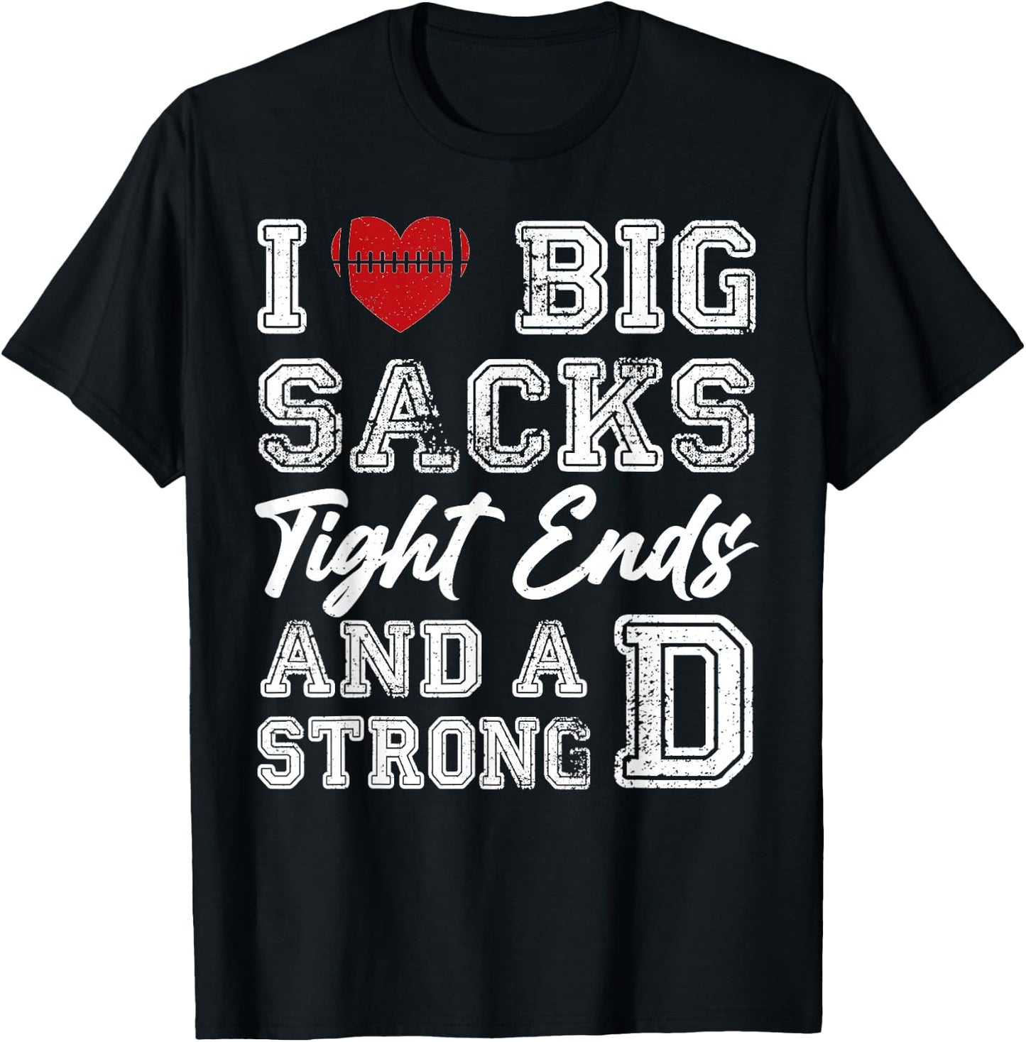 I Love Big Sacks Tight Ends And Strong D Funny Football T-Shirt - T-Shirt | Black