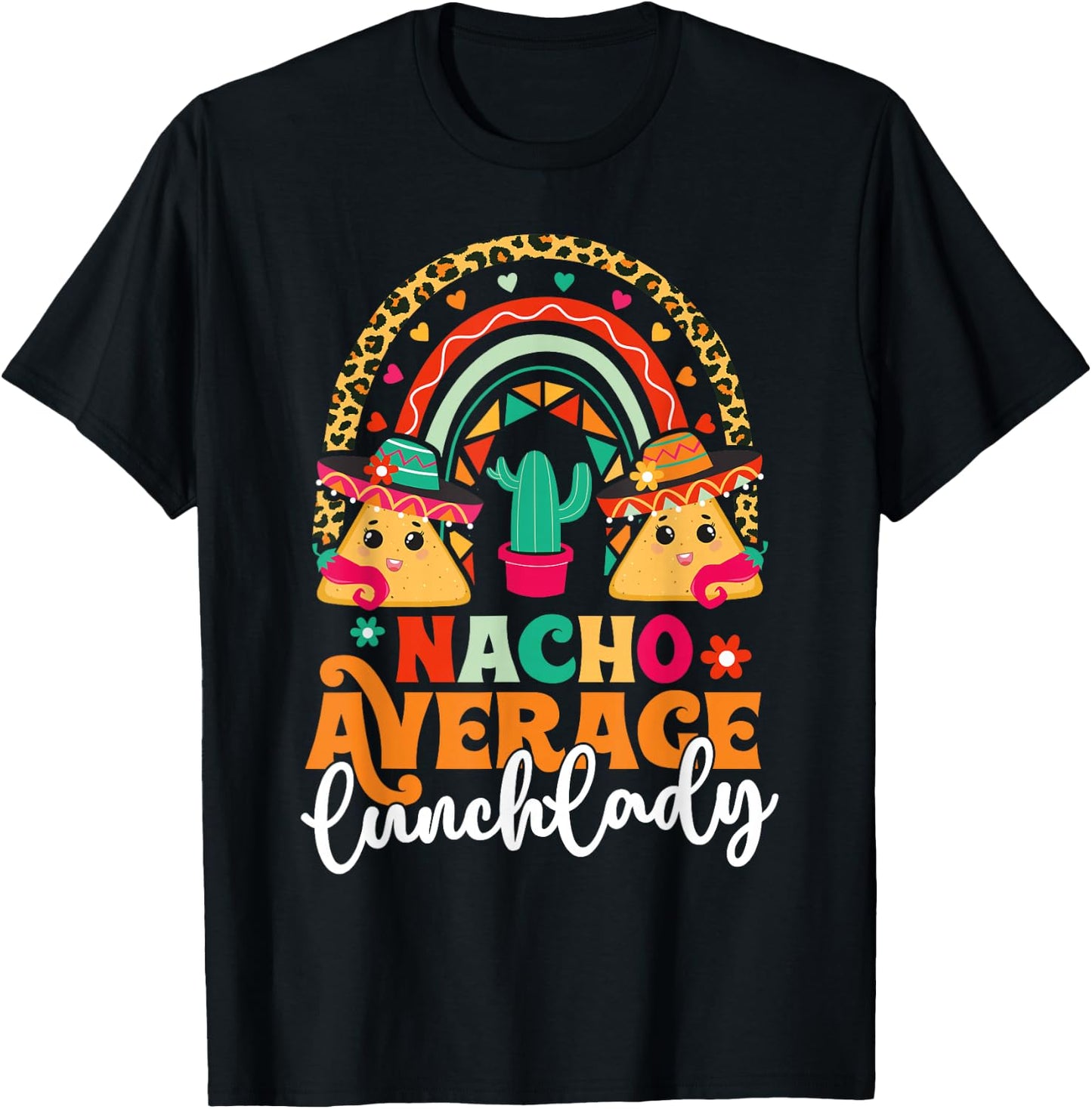 Nacho Average Lunch Lady Cinco De Mayo Mexico Fiesta Rainbow T-Shirt - T-Shirt | Black