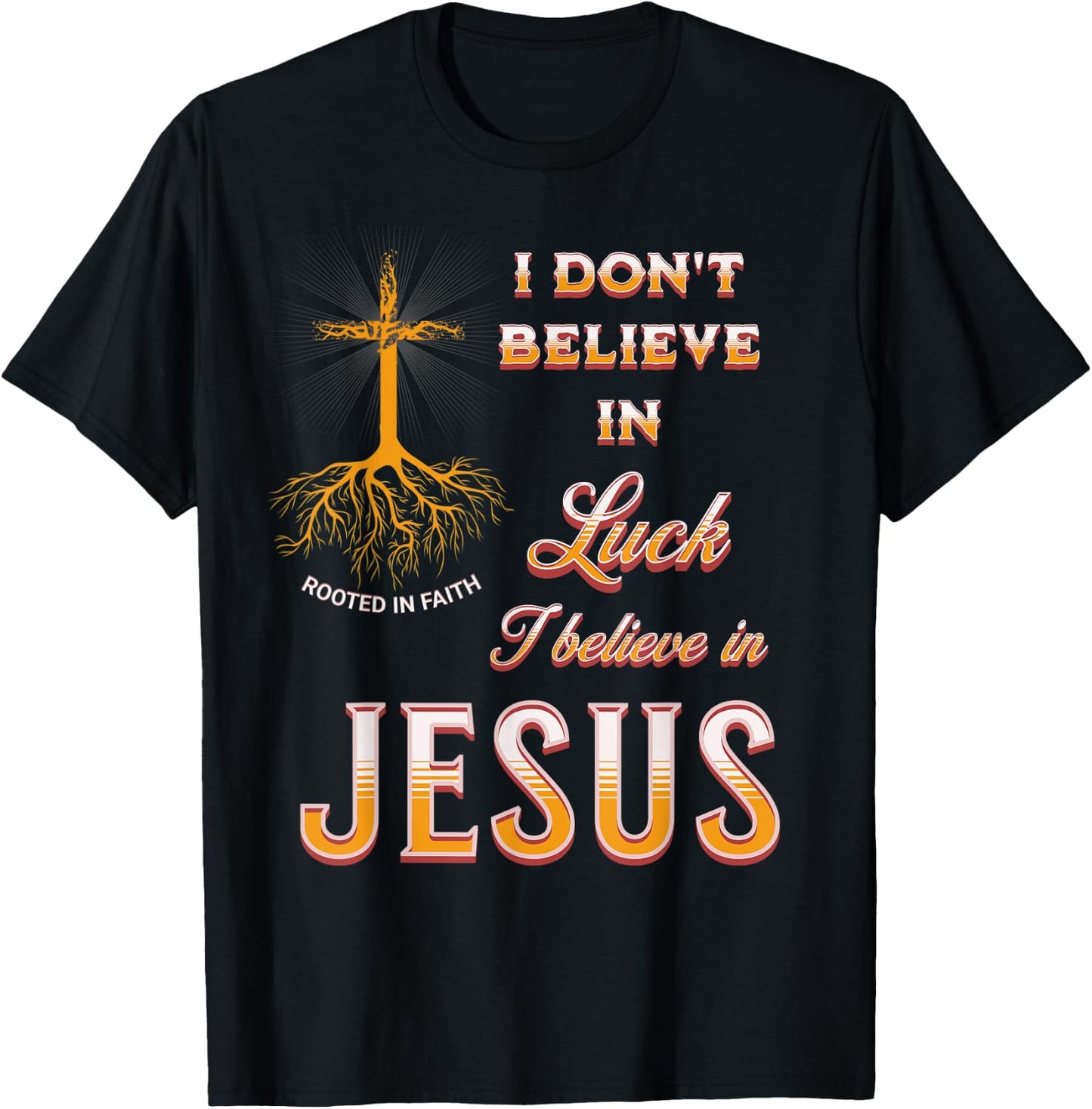 I Don't Believe In Luck I Believe In Jesus T-Shirt - T-Shirt | Black