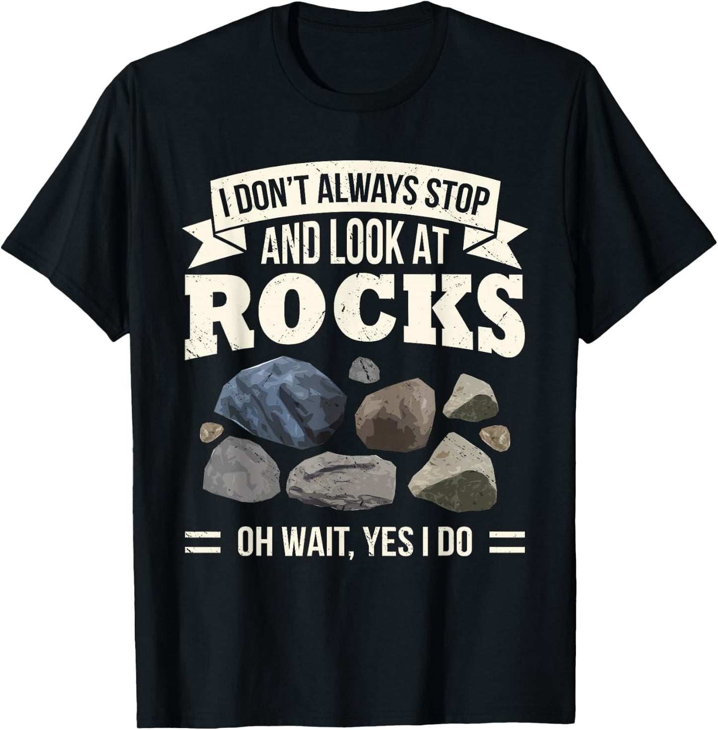 Collecting Rocks Look at Rocks Oh Wait Yes I Do Geology T-Shirt - T-Shirt | Black