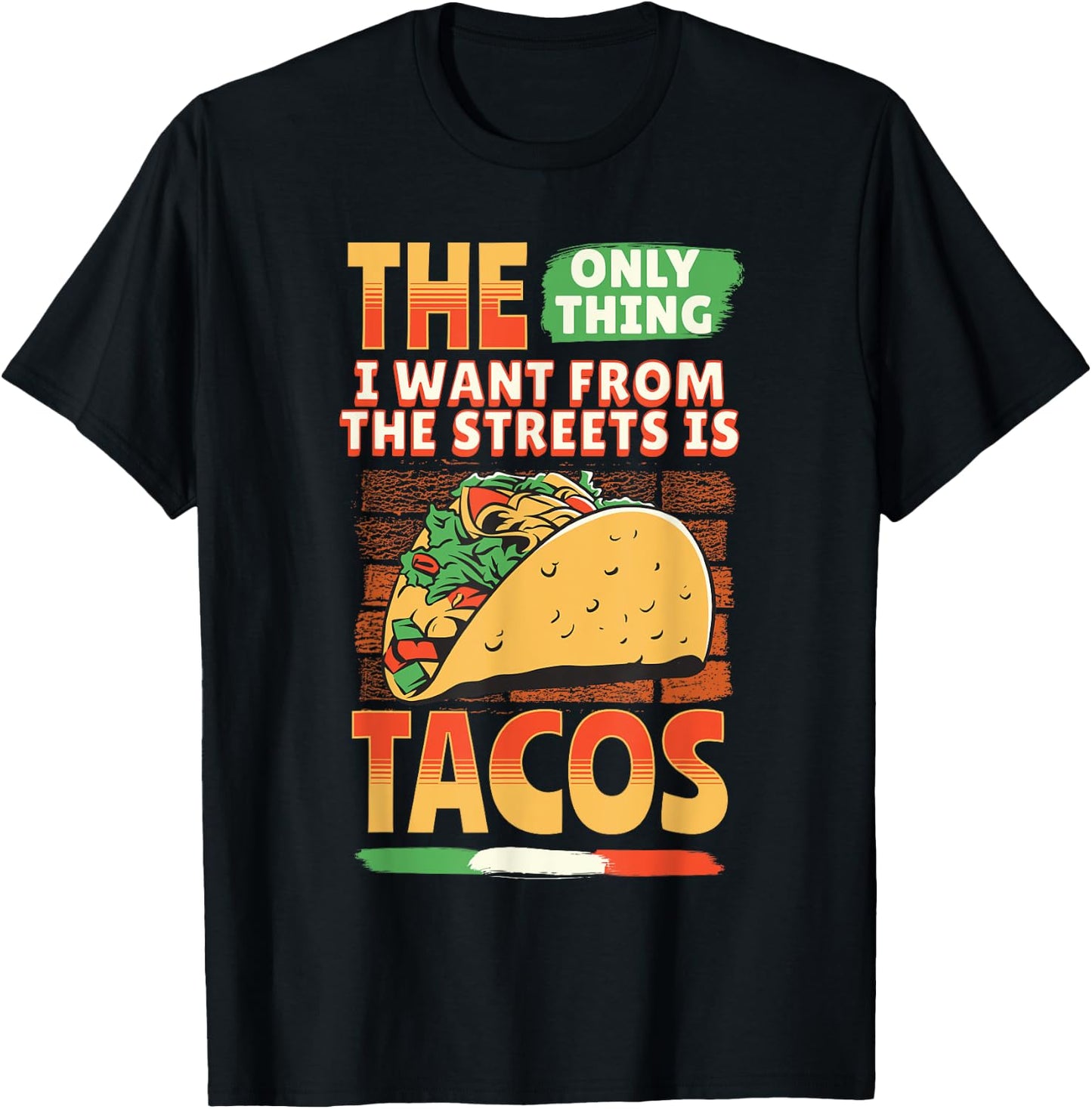 The Only Thing I Want From The Streets Is Tacos Mexican Food T-Shirt - T-Shirt | Black