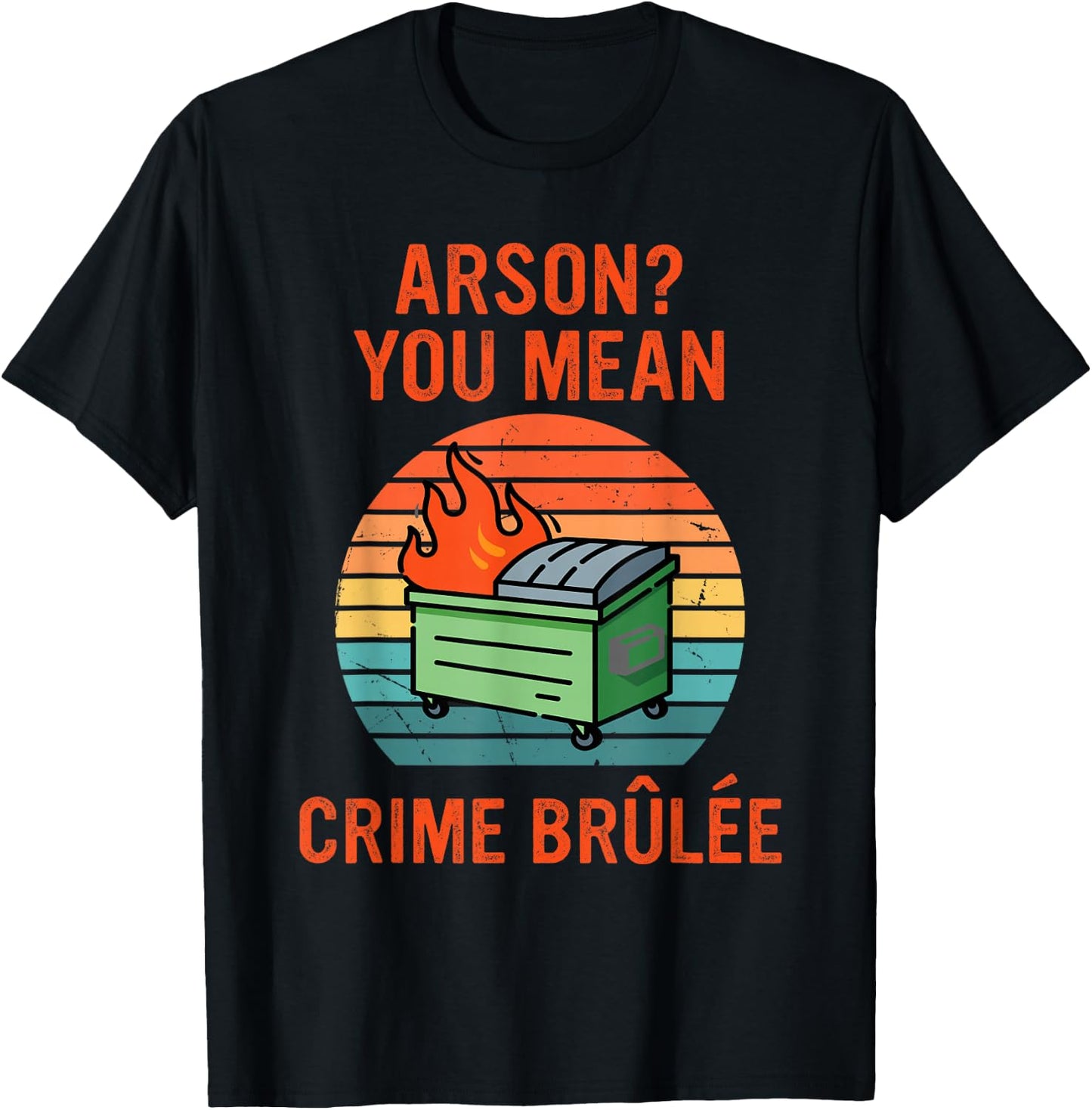 Arson? Oh, You Mean Crime Brûlée Retro Sunset Quote T-Shirt - T-Shirt | Black