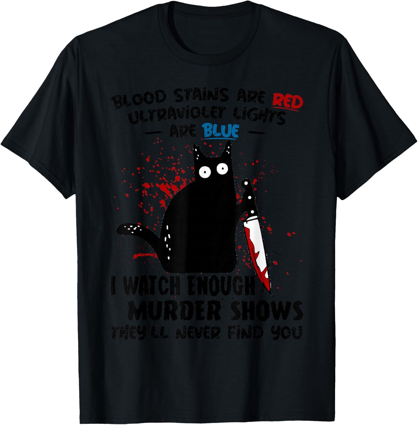 Blood Stains are Red Ultraviolet Lights are Blue Cat Funny T-Shirt - T-Shirt | Black