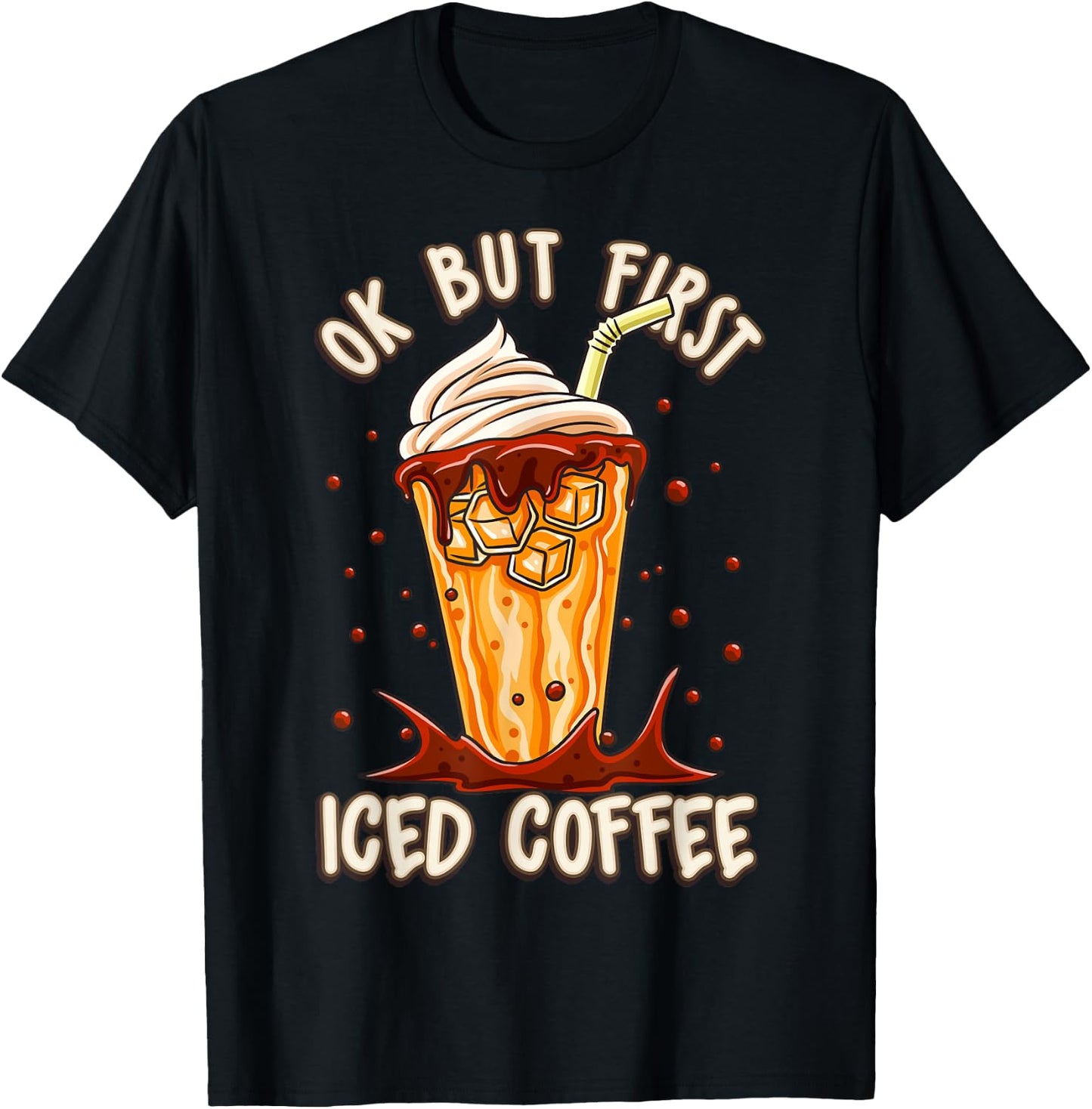 Iced Coffee Costume Ok But First Iced Coffee Ice Coffee T-Shirt - T-Shirt | Black