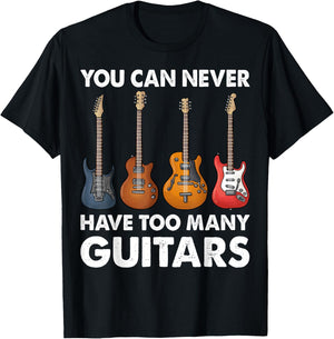 You Can Never Have Too Many Guitars Music Gifts T-Shirt - T-Shirt | Black