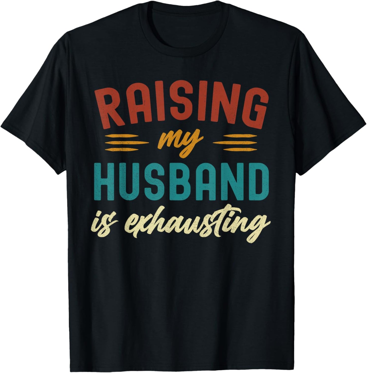Raising My Husband Is Exhausting Vintage Wife Funny Saying T-Shirt - T-Shirt | Black