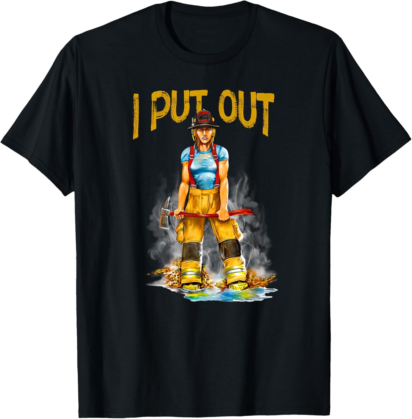 I Put Out Fires Funny Sarcastic Female Firefighter T-Shirt - T-Shirt | Black