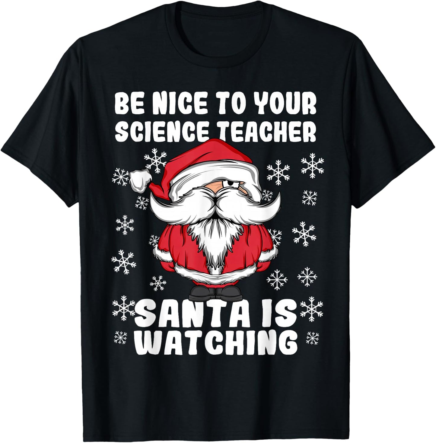 Be Nice To Your Science Teacher Santa Is Watching Christmas T-Shirt - T-Shirt | Black