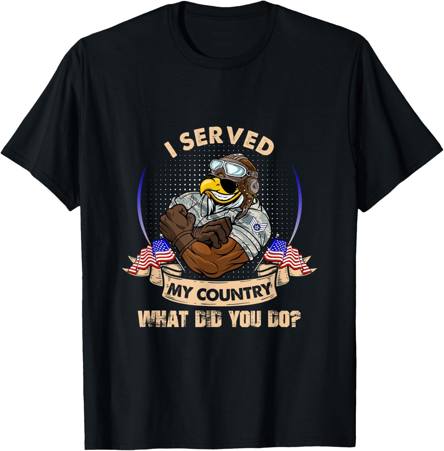I Served My Country What Did You Do Veteran T-Shirt - T-Shirt | Black
