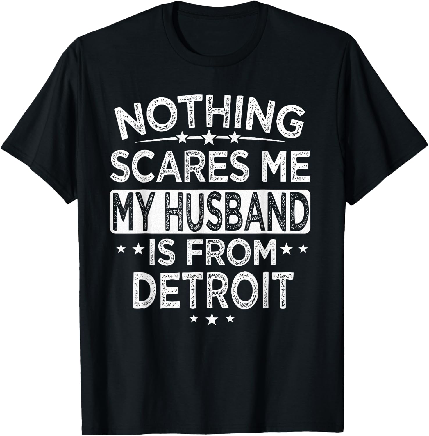 Nothing Scares Me My Husband is From Detroit T-Shirt - T-Shirt | Black