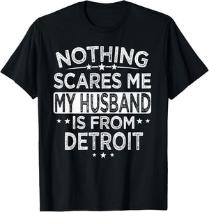 Nothing Scares Me My Husband is From Detroit T-Shirt - T-Shirt | Black