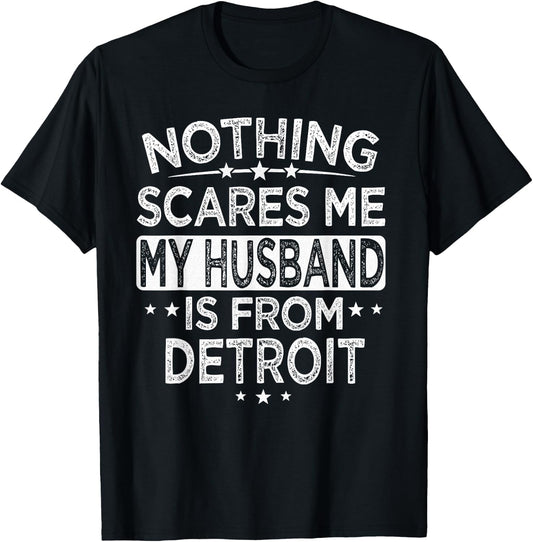 Nothing Scares Me My Husband is From Detroit T-Shirt - T-Shirt | Black