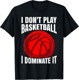 I Don't Play Basketball I Dominate It Basketball T-Shirt - T-Shirt | Black