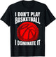 I Don't Play Basketball I Dominate It Basketball T-Shirt - T-Shirt | Black