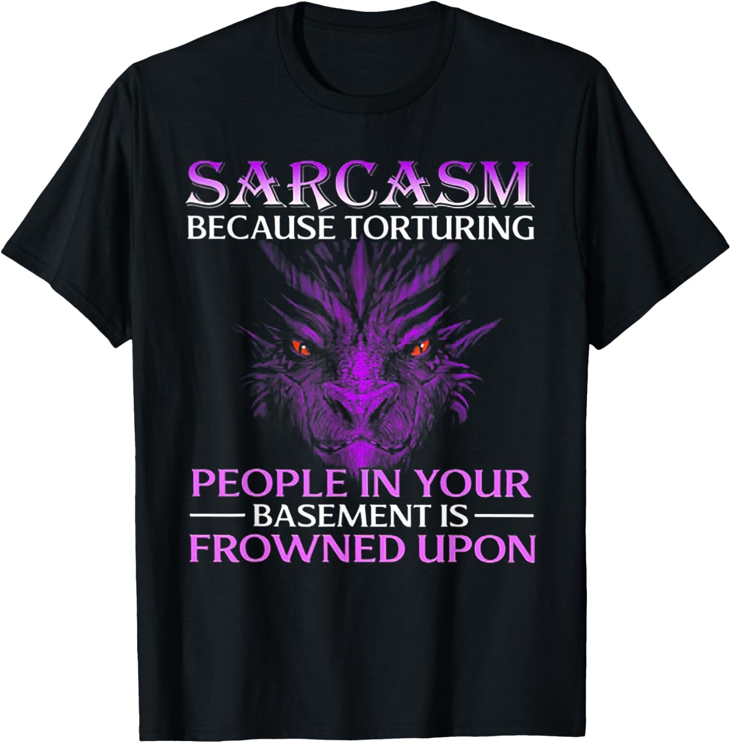 Sarcasm Because Torturing People In Your Dragon T-Shirt - T-Shirt | Black