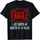 Fragile I Just Dropped My Daughter Off at College Drop Off T-Shirt - T-Shirt | Black