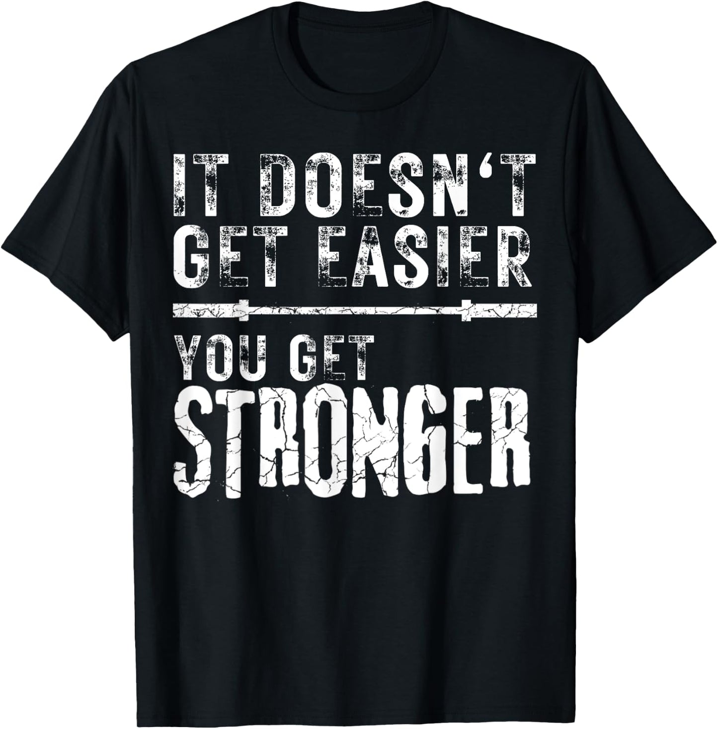 Workout Motivational It Doesn't Get Easier You Get Stronger T-Shirt - T-Shirt | Black