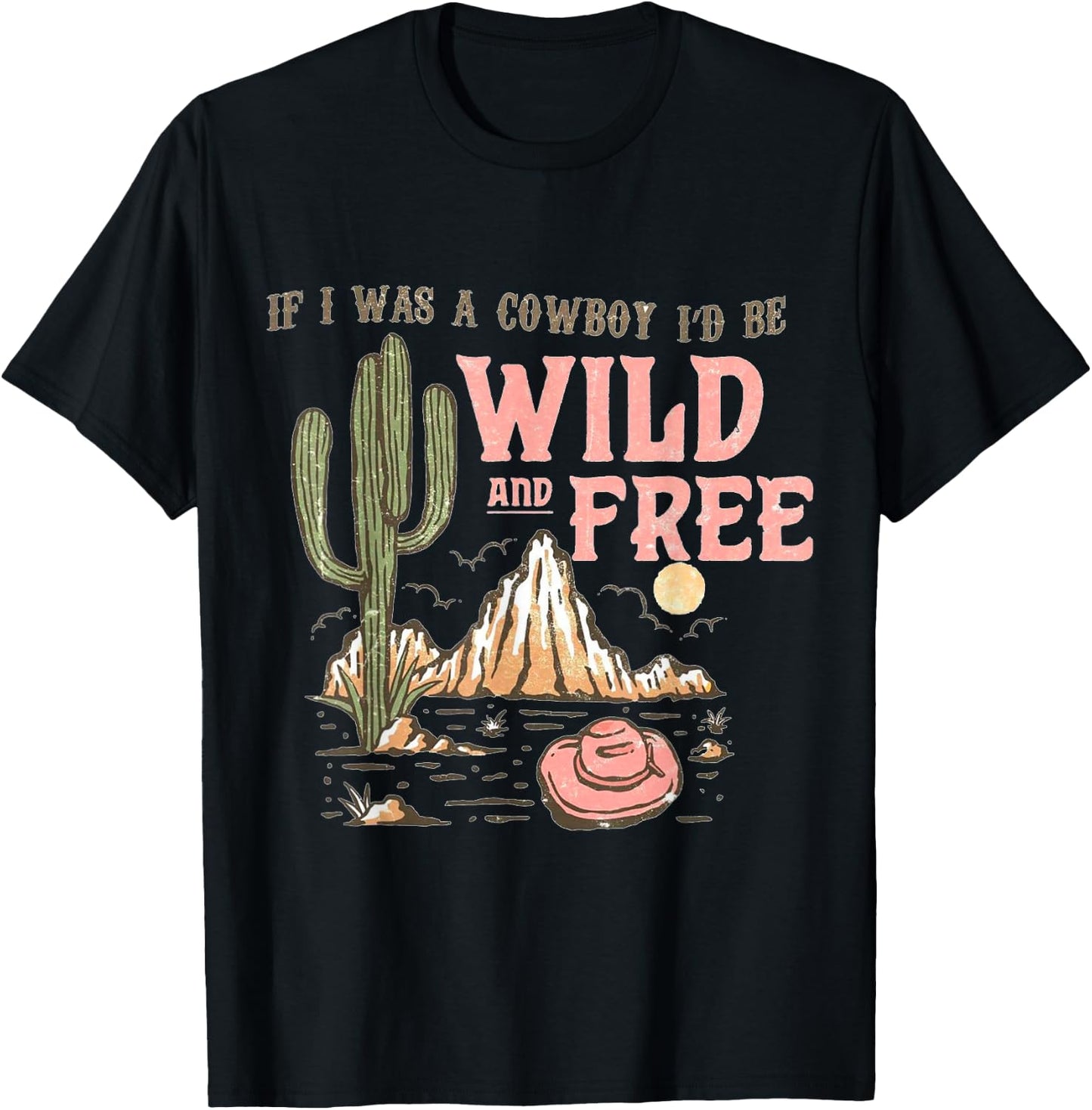 If I Was a Cowboy - Wild and Free T-Shirt - T-Shirt | Black
