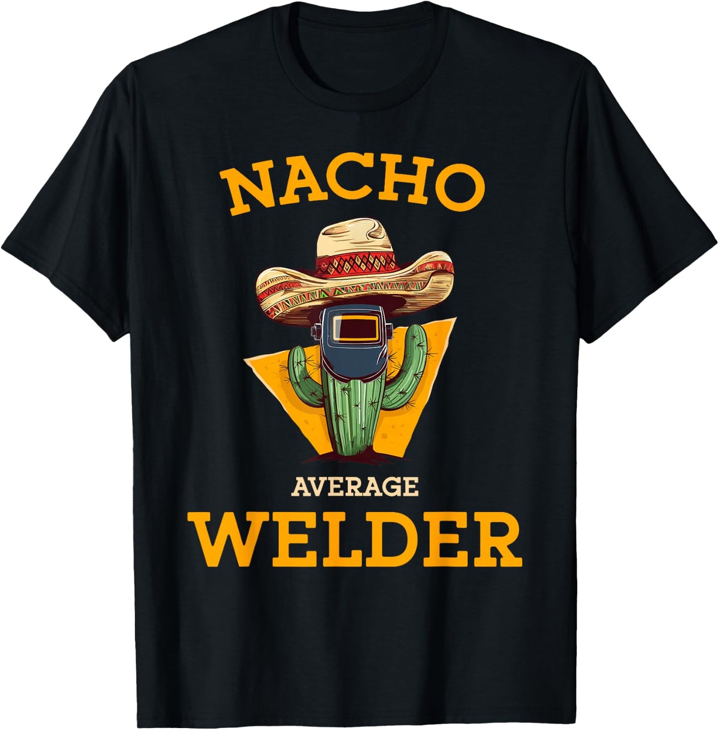 Nacho Average Welder Mexican Metal Worker Joke Funny Welding T-Shirt - T-Shirt | Black