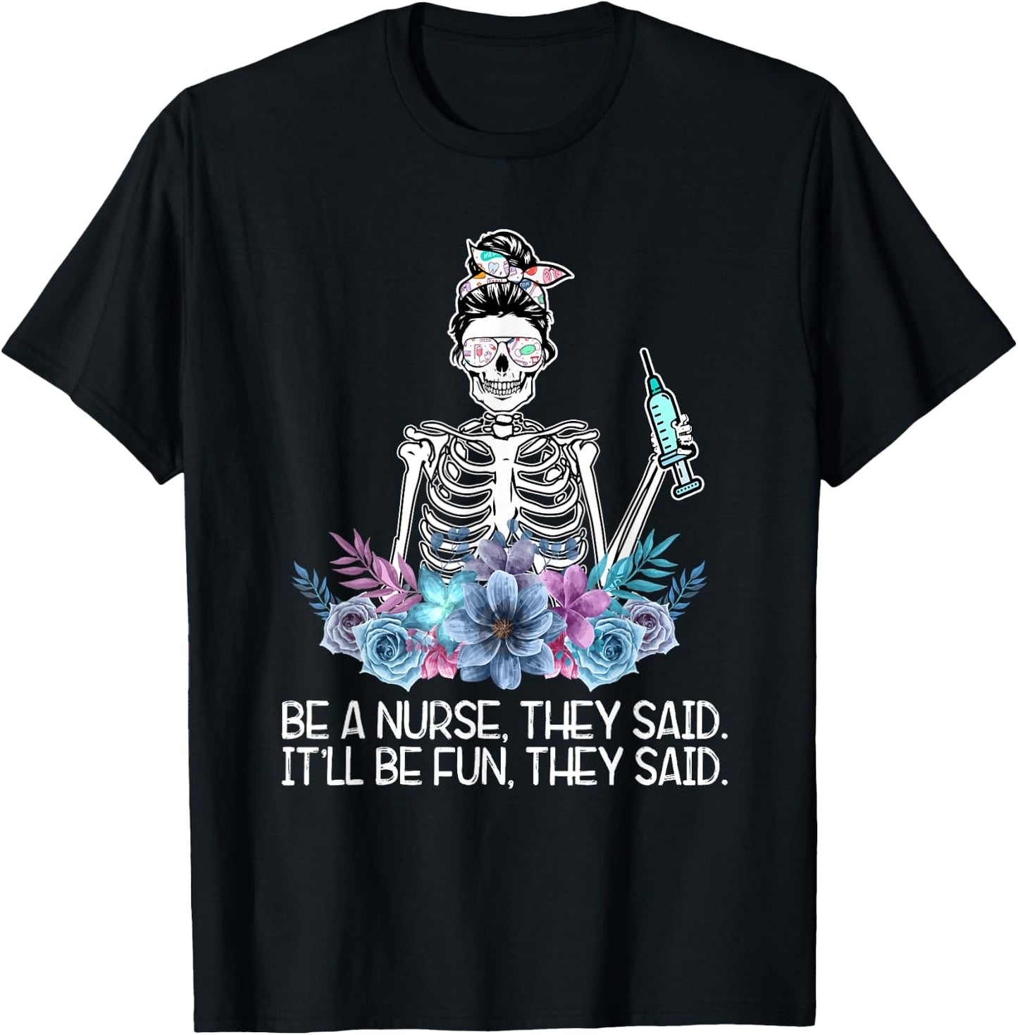 Funny Skeleton Be A Nurse They Said Nurses Week Gifts Nurse T-Shirt - T-Shirt | Black