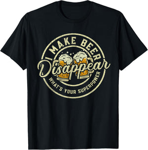 I Make Beer Disappear What's Your Superpower Funny Drinking T-Shirt - T-Shirt | Black