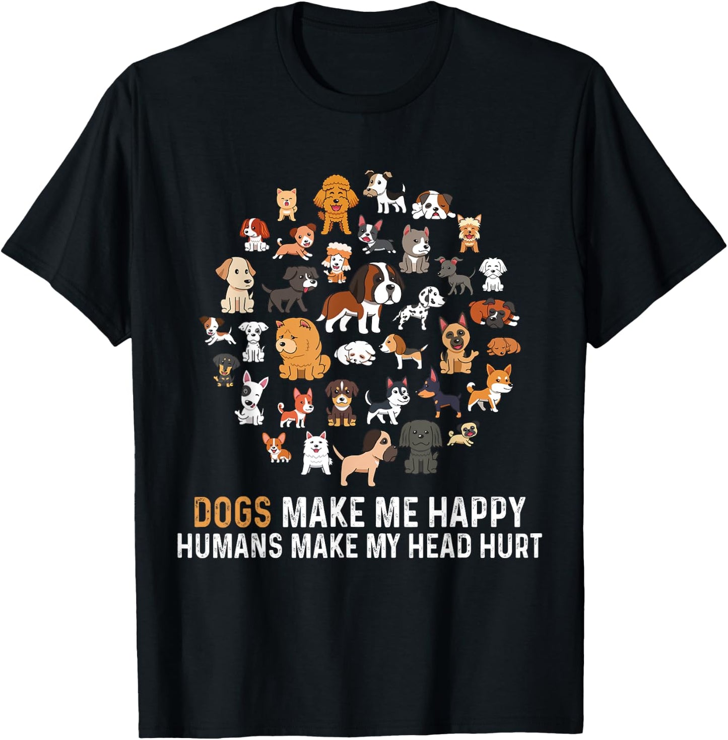 Dogs Make Me Happy Humans Make My Head Hurt Funny Dog T-Shirt - T-Shirt | Black