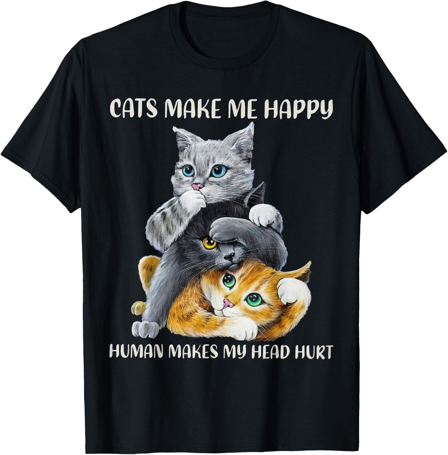Cats Cute Make Me Happy Human Makes My Head Hurt T-Shirt - T-Shirt | Black