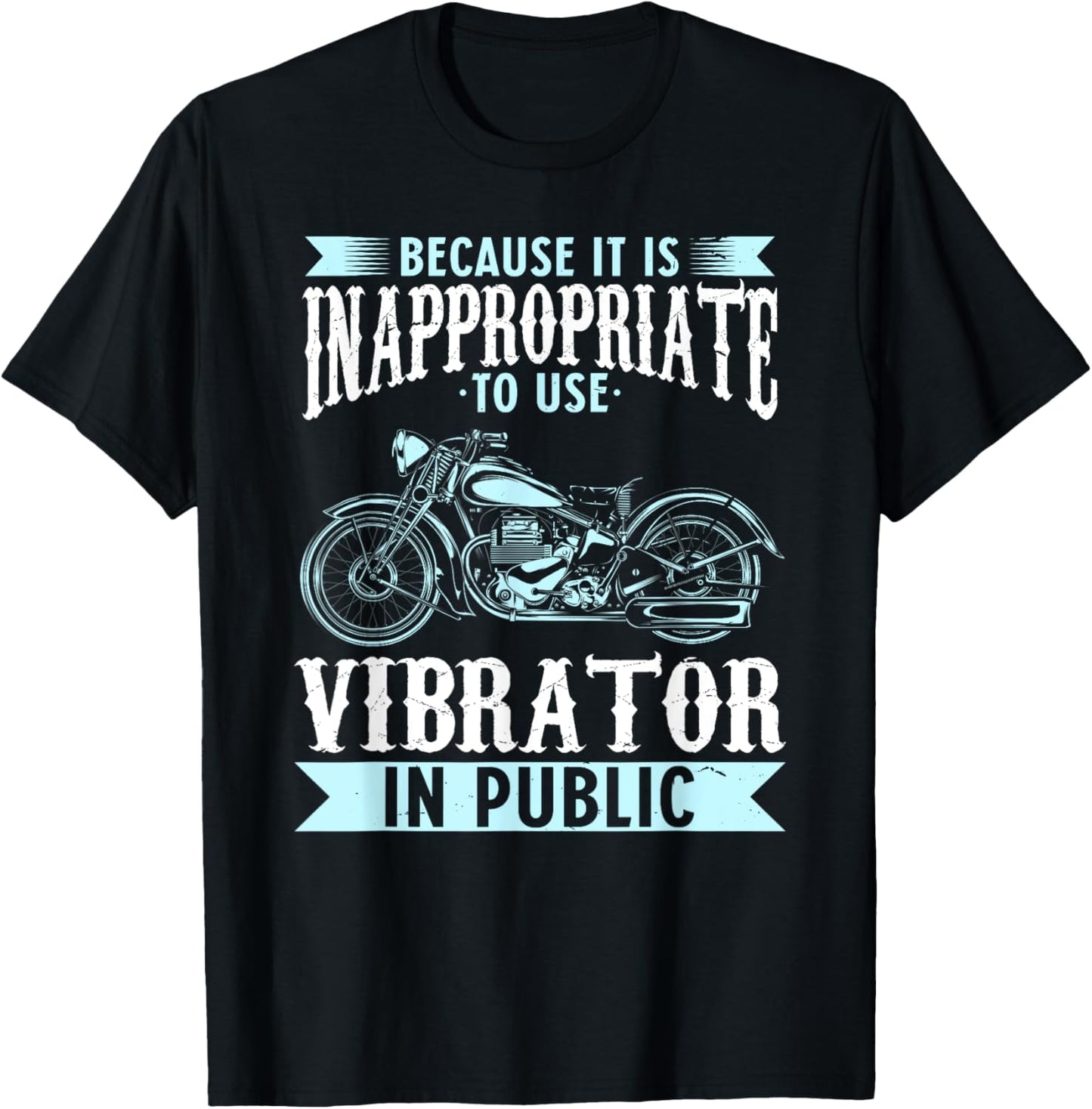Because It Is Inappropriate To Use Vibrator In Public Biker T-Shirt - T-Shirt | Black