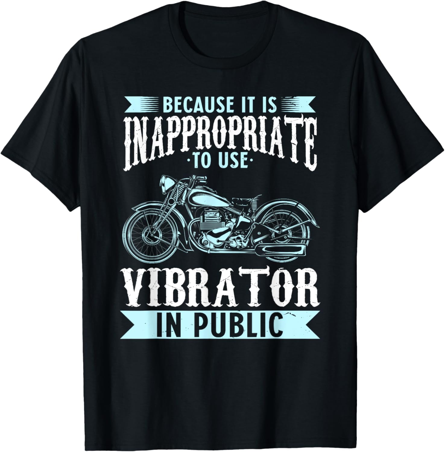 Because It Is Inappropriate To Use Vibrator In Public Biker T-Shirt - T-Shirt | Black