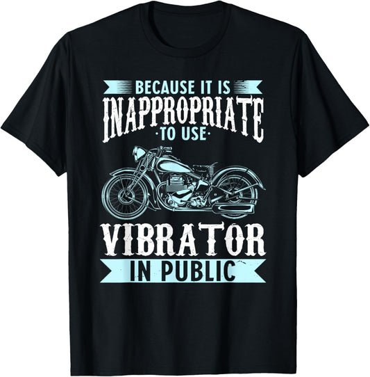 Because It Is Inappropriate To Use Vibrator In Public Biker T-Shirt - T-Shirt | Black