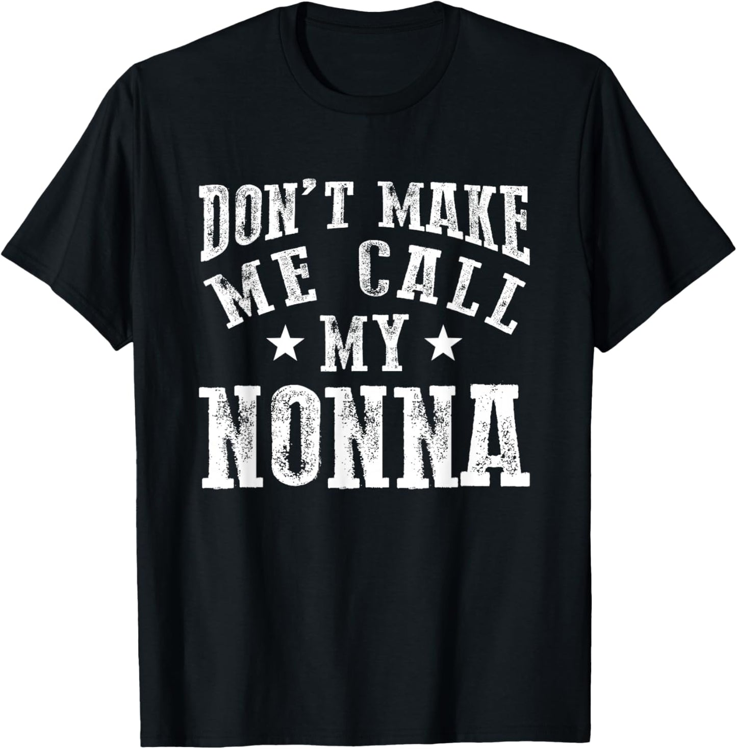 Don't Make Me Call My Nonna Grandma Fun Grandchild Quote T-Shirt - T-Shirt | Black