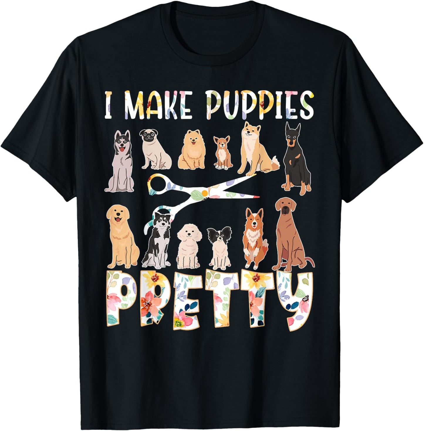I Make Puppies Pretty Funny Dog Groomer Grooming Floral Dog T-Shirt - T-Shirt | Black
