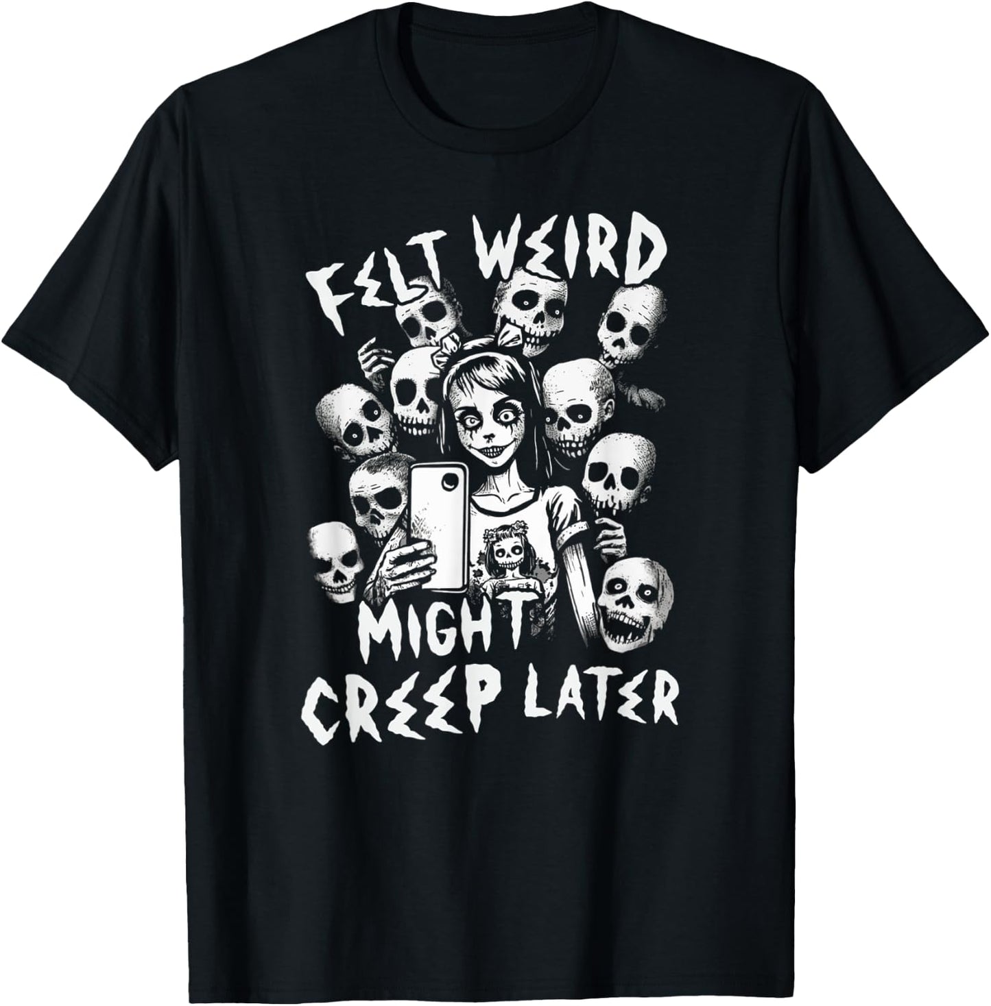 Felt Weird Might Creep Later Ghoul Girl Selfie With The Dead T-Shirt - T-Shirt | Black