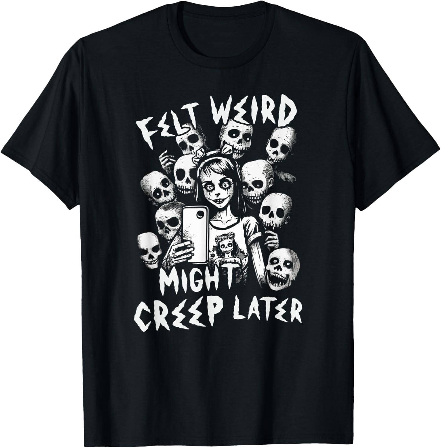 Felt Weird Might Creep Later Ghoul Girl Selfie With The Dead T-Shirt - T-Shirt | Black