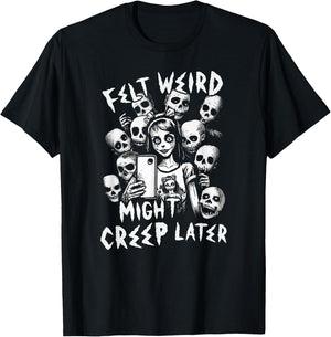 Felt Weird Might Creep Later Ghoul Girl Selfie With The Dead T-Shirt - T-Shirt | Black