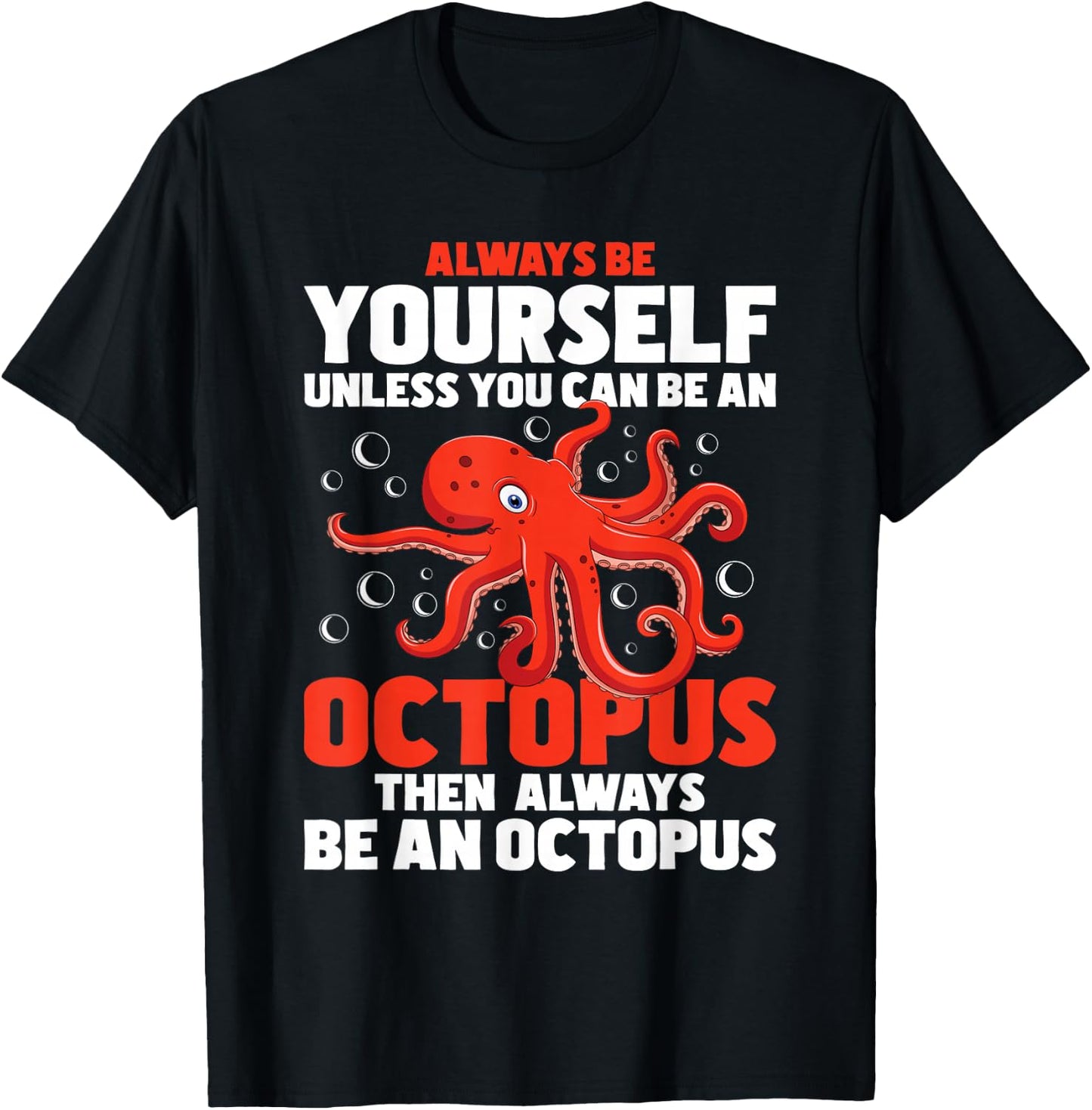 Always Be Yourself Unless You Can Be An Octopus - Sea Animal T-Shirt - T-Shirt | Black