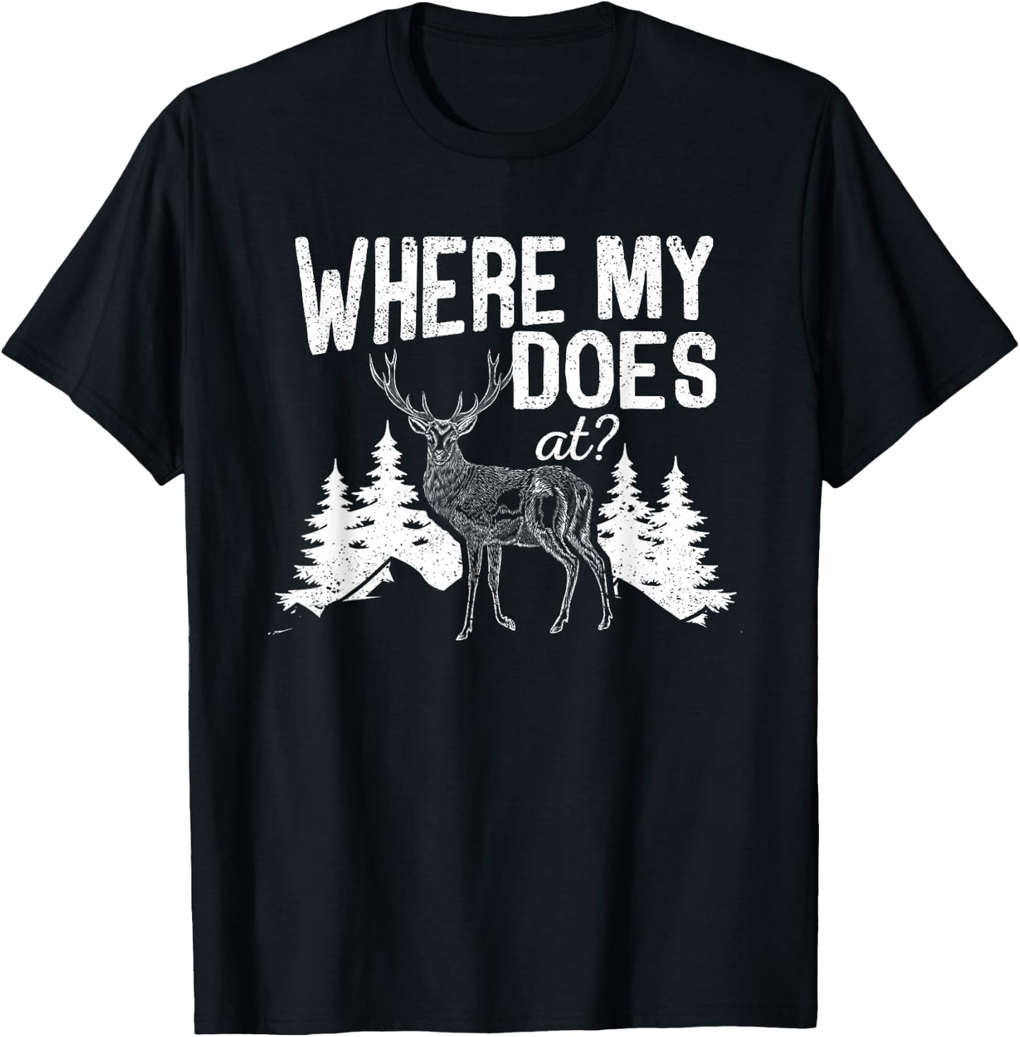 Where My Does At Funny Deer Hunting Season Buck Elk Hunters T-Shirt - T-Shirt | Black