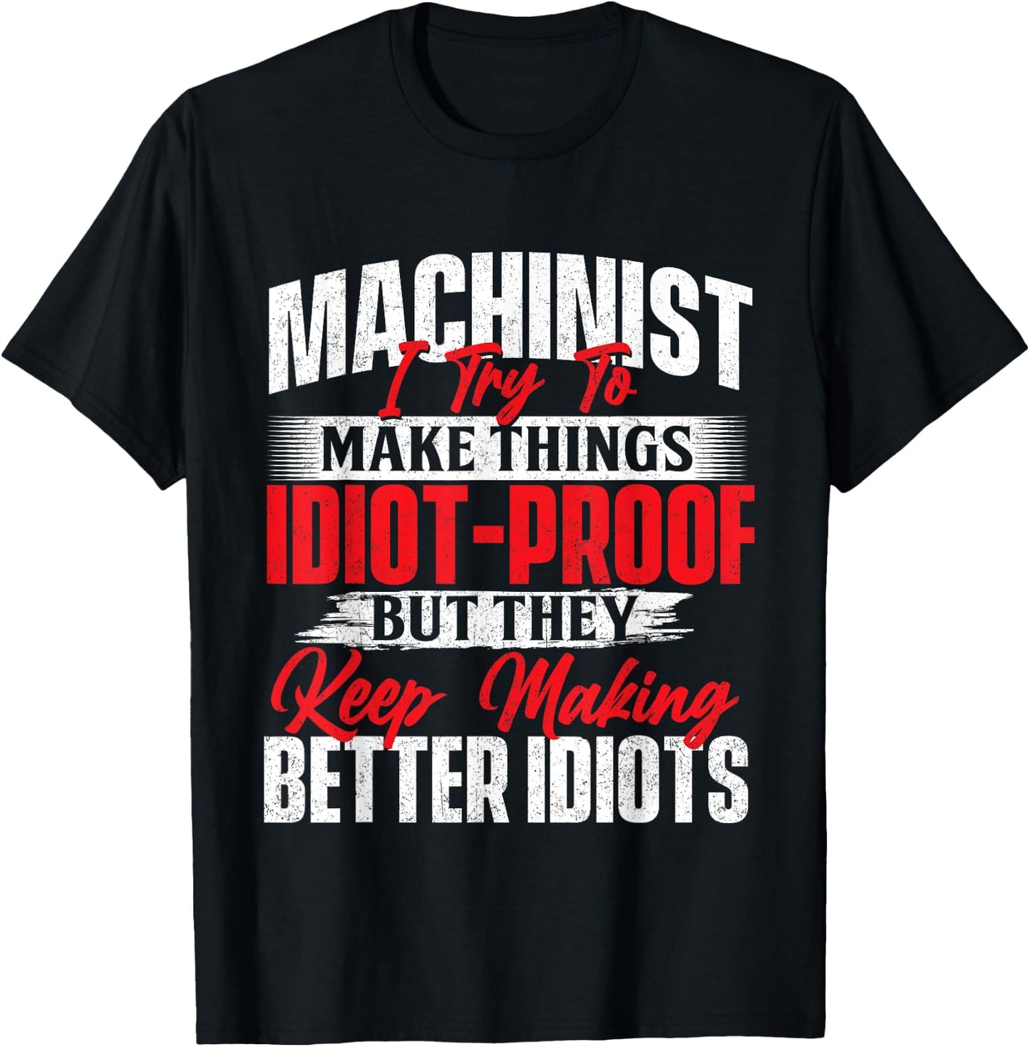 I Try To Make It Better - Machinist CNC Machine Operator T-Shirt - T-Shirt | Black