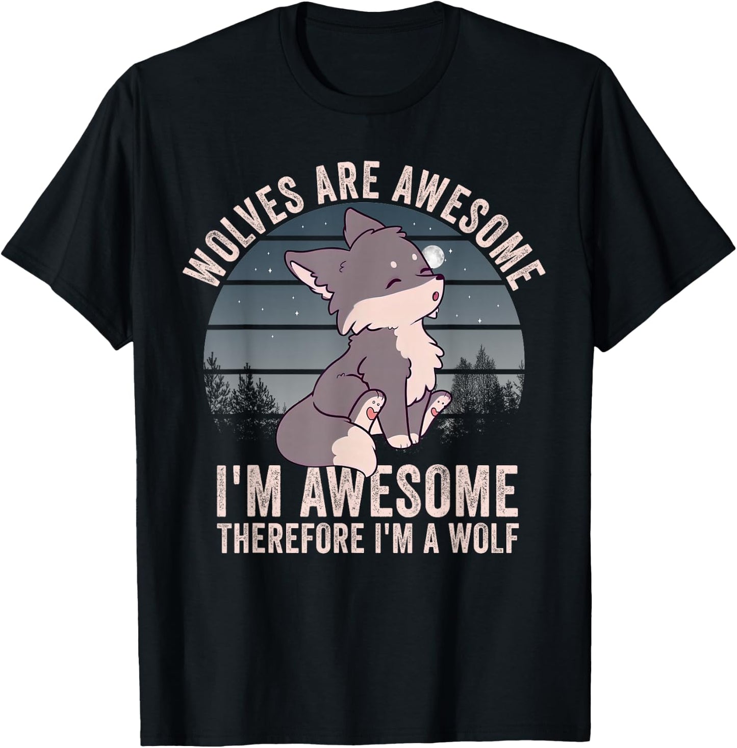 Wolves Are Awesome. I'm Awesome Therefore I'm a Wolf T-Shirt - T-Shirt | Black