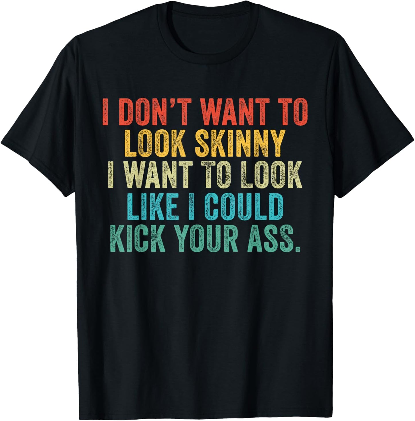 I Want To Look Like I Could Kick Your Ass Funny Gym Workout T-Shirt - T-Shirt | Black