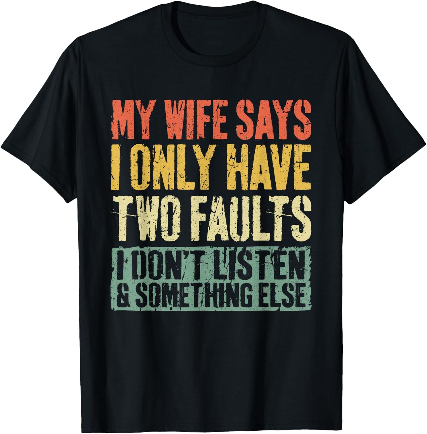 My Wife Says I Only Have Two Faults Shirt Funny Husband T-Shirt - T-Shirt | Black